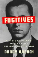 Uprchlíci - Historie nacistických žoldnéřů za studené války - Fugitives - A History of Nazi Mercenaries During the Cold War