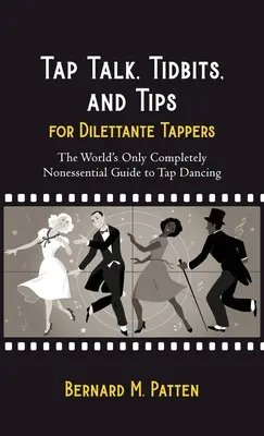 Tap Talk, Tidbits, and Tips for Dilettante Tappers (Povídání o stepu, zajímavosti a tipy pro diletantské tanečníky): Vychytávky a zajímavosti pro diletanty: Jediný naprosto nepodstatný průvodce stepováním na světě. - Tap Talk, Tidbits, and Tips for Dilettante Tappers: The World's Only Completely Nonessential Guide to Tap Dancing