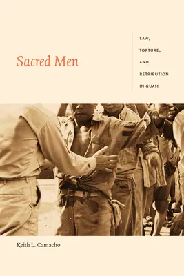Posvátní muži: Právo, mučení a odplata na Guamu. - Sacred Men: Law, Torture, and Retribution in Guam