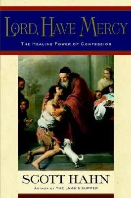 Pane, smiluj se: Uzdravující moc zpovědi - Lord, Have Mercy: The Healing Power of Confession