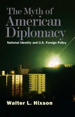 Mýtus americké diplomacie: Národní identita a zahraniční politika Spojených států amerických - Myth of American Diplomacy: National Identity and U.S. Foreign Policy
