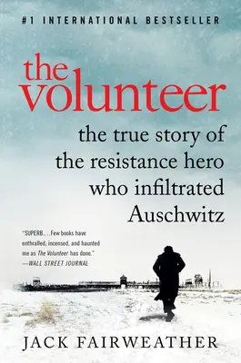 Dobrovolník: Pravdivý příběh hrdiny odboje, který pronikl do Osvětimi - The Volunteer: The True Story of the Resistance Hero Who Infiltrated Auschwitz
