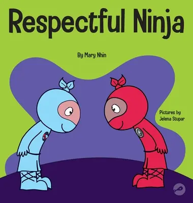 Respektující nindža: Dětská kniha o projevování a dávání respektu - Respectful Ninja: A Children's Book About Showing and Giving Respect