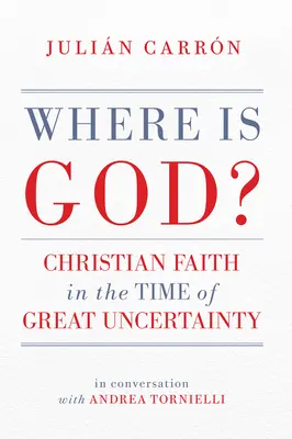 Kde je Bůh? Křesťanská víra v době velké nejistoty - Where Is God?: Christian Faith in the Time of Great Uncertainty