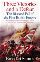 Tři vítězství a jedna porážka - Vzestup a pád prvního britského impéria, 1714-1783 - Three Victories and a Defeat - The Rise and Fall of the First British Empire, 1714-1783