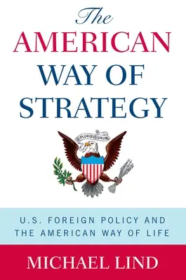 Americký způsob strategie: Americká strategie: zahraniční politika USA a americký způsob života - The American Way of Strategy: U.S. Foreign Policy and the American Way of Life
