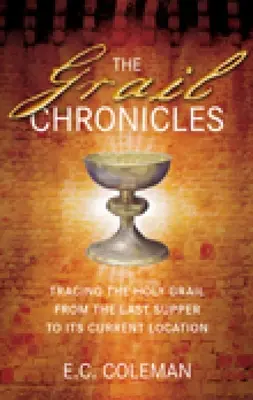 Kroniky Grálu: Po stopách Svatého grálu od Poslední večeře až po jeho současné umístění - The Grail Chronicles: Tracing the Holy Grail from the Last Supper to Its Current Location