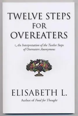 Dvanáct kroků pro přejídající se: Výklad dvanácti kroků Anonymních přejídačů - Twelve Steps for Overeaters: An Interpretation of the Twelve Steps of Overeaters Anonymous