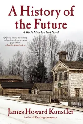 Dějiny budoucnosti: A World Made by Hand Novel - A History of the Future: A World Made by Hand Novel