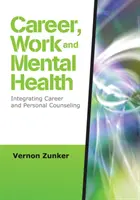 Kariéra, práce a duševní zdraví - integrace kariérního a osobního poradenství - Career, Work, and Mental Health - Integrating Career and Personal Counseling