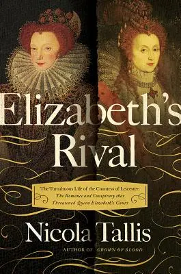 Alžbětini rivalové: Bouřlivý život hraběnky z Leicesteru (The Bulturful Life of the Countess of Leicester) - Elizabeth's Rivals: The Tumultuous Life of the Countess of Leicester