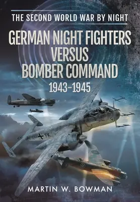 Němečtí noční stíhači versus Bomber Command 1943-1945 - German Night Fighters Versus Bomber Command 1943-1945