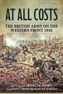 Za každou cenu: Britská armáda na západní frontě 1916 - At All Costs: The British Army on the Western Front 1916