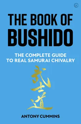 Kniha Bušidó: Kompletní průvodce skutečným samurajským rytířstvím: Kniha Bidušido: Příručka samurajského rytířství - The Book of Bushido: The Complete Guide to Real Samurai Chivalry