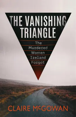 Zmizelý trojúhelník: Vražedné ženy, na které Irsko zapomnělo - The Vanishing Triangle: The Murdered Women Ireland Forgot