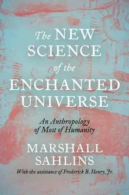 Nová věda o kouzelném vesmíru: Antropologie většiny lidstva - The New Science of the Enchanted Universe: An Anthropology of Most of Humanity