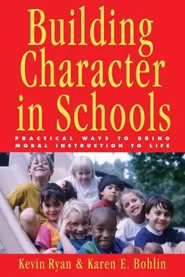 Budování charakteru ve školách: Praktické způsoby, jak uvést morální výuku do života. - Building Character in Schools: Practical Ways to Bring Moral Instruction to Life