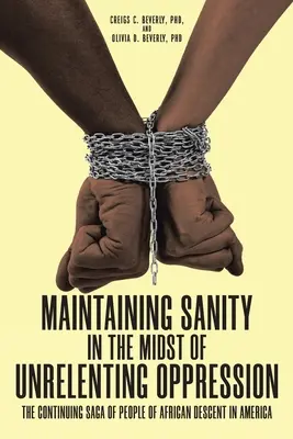 Zachování zdravého rozumu uprostřed neutuchajícího útlaku: Pokračující sága lidí afrického původu v Americe - Maintaining Sanity in the Midst of Unrelenting Oppression: The Continuing Saga of People of African Descent in America