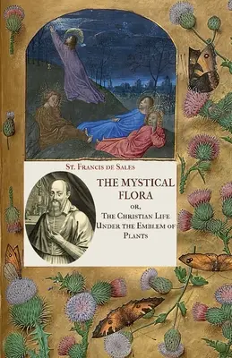 Mystická flóra svatého Františka Saleského: Františka Saleského: Křesťanský život pod symbolem rostlin - The Mystical Flora of St. Francis de Sales: The Christian Life under the Emblem of Plants