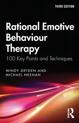 Racionálně emotivní behaviorální terapie: 100 klíčových bodů a technik - Rational Emotive Behaviour Therapy: 100 Key Points and Techniques
