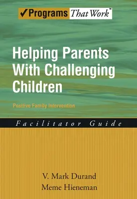 Pomoc rodičům s problémovými dětmi Průvodce facilitátora pozitivní rodinnou intervencí - Helping Parents with Challenging Children Positive Family Intervention Facilitator Guide