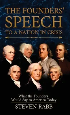 Projev zakladatelů k národu v krizi: Co by zakladatelé řekli dnešní Americe - The Founders' Speech to a Nation in Crisis: What The Founders Would Say To America Today