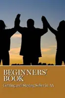 Kniha pro začátečníky: Vydání: Získání a udržení střízlivosti v AA - Beginners' Book: Getting and Staying Sober in AA