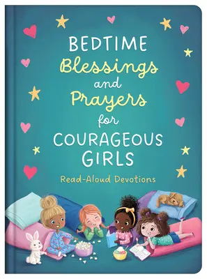Požehnání a modlitby na dobrou noc pro odvážné dívky: Čtení nahlas: pobožnosti pro odvahu a statečnost - Bedtime Blessings and Prayers for Courageous Girls: Read-Aloud Devotions