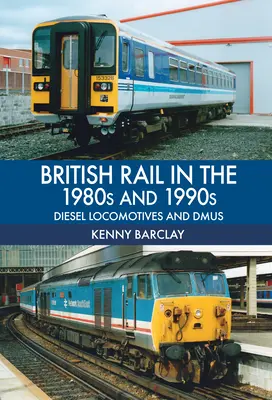 British Rail v 80. a 90. letech 20. století: Dieselové lokomotivy a Dmus - British Rail in the 1980s and 1990s: Diesel Locomotives and Dmus