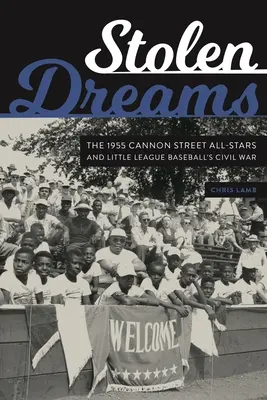 Ukradené sny: Cannon Street All-Stars z roku 1955 a občanská válka v baseballu malé ligy - Stolen Dreams: The 1955 Cannon Street All-Stars and Little League Baseball's Civil War