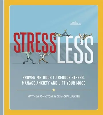 Bez stresu: Vyzkoušené metody, jak snížit stres, zvládnout úzkost a zlepšit náladu. - Stressless: Proven Methods to Reduce Stress, Manage Anxiety and Lift Your Mood