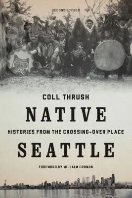 Domorodý Seattle: Historie z místa přechodu - Native Seattle: Histories from the Crossing-Over Place