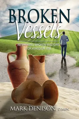 Rozbité nádoby: Obnova zlomených pastorů pro potřeby Království - Broken Vessels: Restoring Broken Pastors for Kingdom Use
