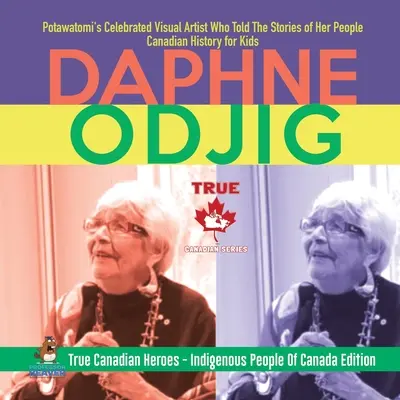 Daphne Odjig - slavná výtvarná umělkyně Potawatomi, která vyprávěla příběhy svého lidu Kanadská historie pro děti Praví kanadští hrdinové - Domorodí pe - Daphne Odjig - Potawatomi's Celebrated Visual Artist Who Told The Stories of Her People Canadian History for Kids True Canadian Heroes - Indigenous Pe