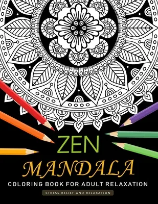 Zenové mandalové omalovánky pro dospělé: Relaxační omalovánky: Omalovánky pro dospělé se zábavným a antistresovým designem - Zen Mandala Coloring Book for Adults Relaxation: An Adults Coloring Book Featuring Fun and Stress Relief Design