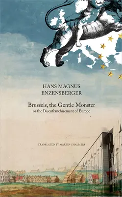 Brusel, něžná příšera: Nebo zbavení občanských práv v Evropě - Brussels, the Gentle Monster: Or the Disenfranchisement of Europe