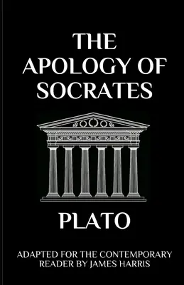 Sokratova apologie: Sokratova apologie - upraveno pro současného čtenáře - The Apology of Socrates: Adapted for the Contemporary Reader