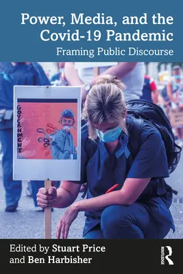 Moc, média a pandemie Covid-19: Veřejný diskurz a epidemie Pandidemie: vliv na veřejný diskurz a epidemie Pandidemie - Power, Media and the Covid-19 Pandemic: Framing Public Discourse