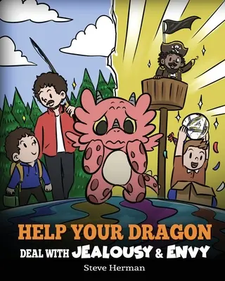 Pomozte svému drakovi vypořádat se se žárlivostí a závistí: Příběh o tom, jak zvládat závist a žárlivost - Help Your Dragon Deal with Jealousy and Envy: A Story About Handling Envy and Jealousy
