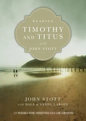 Čtení Timoteovi a Titovi s Johnem Stottem: 13 týdnů pro jednotlivce nebo skupiny - Reading Timothy and Titus with John Stott: 13 Weeks for Individuals or Groups
