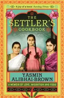 Osadníkova kuchařka - vzpomínky na lásku, migraci a jídlo (Alibhai-Brown Yasmin (Y)) - Settler's Cookbook - A Memoir Of Love, Migration And Food (Alibhai-Brown Yasmin (Y))