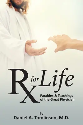 RX pro život: Podobenství a učení Velkého lékaře - RX for Life: Parables and Teachings of the Great Physician