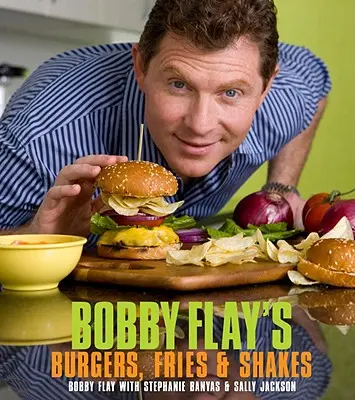 Bobby Flay's Burgers, Fries, and Shakes (Hamburgery, hranolky a koktejly Bobbyho Flaye) - Bobby Flay's Burgers, Fries, and Shakes