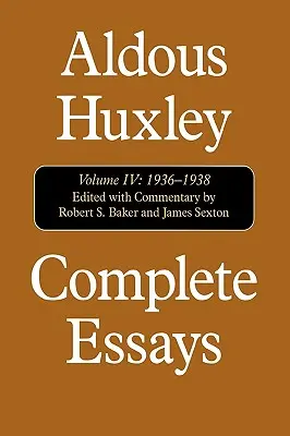 Kompletní eseje: Aldous Huxley, 1936-1938, svazek IV - Complete Essays: Aldous Huxley, 1936-1938, Volume IV