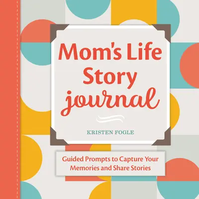 Maminčin deník životního příběhu: Řízené podněty pro zachycení vzpomínek a sdílení příběhů - Mom's Life Story Journal: Guided Prompts to Capture Your Memories and Share Stories