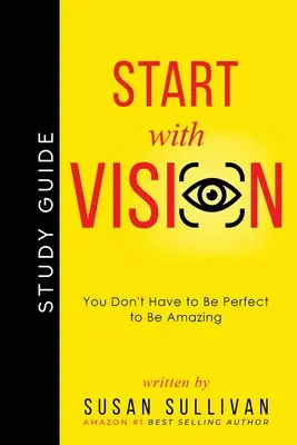 START s VIZÍ: Nemusíte být dokonalí, abyste byli úžasní - START with VISION: You Don't Have to Be Perfect to Be Amazing