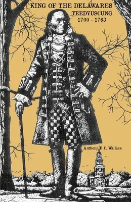 Král Delawarů: Teedyuscung 1700-1763 - King of the Delawares: Teedyuscung 1700-1763