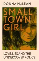 Dívka z maloměsta - Láska, lži a policie v utajení - Small Town Girl - Love, Lies and the Undercover Police