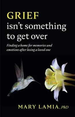Smutek není něco, s čím je třeba se vyrovnat: Po ztrátě milovaného člověka je třeba najít domov pro vzpomínky a emoce. - Grief Isn't Something to Get Over: Finding a Home for Memories and Emotions After Losing a Loved One