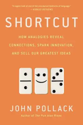 Zkratka: Jak analogie odhalují souvislosti, podněcují inovace a prodávají naše nejlepší nápady - Shortcut: How Analogies Reveal Connections, Spark Innovation, and Sell Our Greatest Ideas